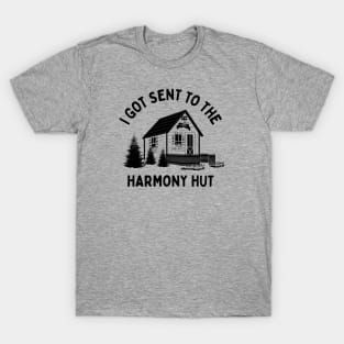 I Got Sent To The Harmony Hut (black) T-Shirt